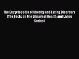 Download The Encyclopedia of Obesity and Eating Disorders (The Facts on File Library of Health