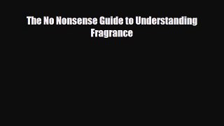 Read ‪The No Nonsense Guide to Understanding Fragrance‬ Ebook Online