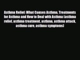 Read ‪Asthma Relief: What Causes Asthma Treatments for Asthma and How to Deal with Asthma (asthma‬