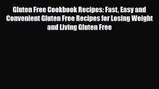Read ‪Gluten Free Cookbook Recipes: Fast Easy and Convenient Gluten Free Recipes for Losing