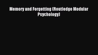 Read Memory and Forgetting (Routledge Modular Psychology) Ebook Free