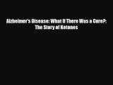 Read ‪Alzheimer's Disease: What If There Was a Cure?: The Story of Ketones‬ Ebook Online
