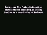 Read Hearing Loss: What You Need to Know About Hearing Problems and Hearing Aid (hearing losshearing