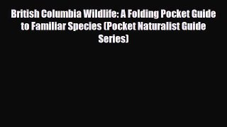 [PDF] British Columbia Wildlife: A Folding Pocket Guide to Familiar Species (Pocket Naturalist
