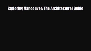[PDF] Exploring Vancouver: The Architectural Guide [Read] Full Ebook