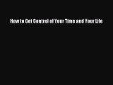 Read How to Get Control of Your Time and Your Life Ebook Free