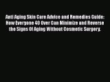 Download Anti Aging Skin Care Advice and Remedies Guide: How Everyone 40 Over Can Minimize