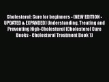 Read Cholesterol: Cure for beginners - (NEW EDITION - UPDATED & EXPANDED) Understanding Treating