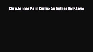 Read ‪Christopher Paul Curtis: An Author Kids Love Ebook Free