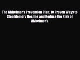Read ‪The Alzheimer's Prevention Plan: 10 Proven Ways to Stop Memory Decline and Reduce the