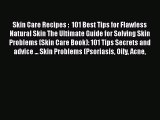 Download Skin Care Recipes :  101 Best Tips for Flawless Natural Skin The Ultimate Guide for
