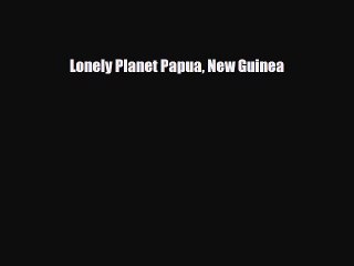 [PDF] Lonely Planet Papua New Guinea [Read] Online
