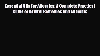 Read ‪Essential Oils For Allergies: A Complete Practical Guide of Natural Remedies and Ailments‬