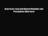 Read Acne Scars: Easy and Natural Remedies and Precautions (Skin Care) Ebook Free