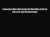 Download Conscious Men: Mastering the New Man Code for Success and Relationships PDF Free