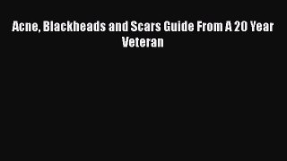 Download Acne Blackheads and Scars Guide From A 20 Year Veteran PDF Free