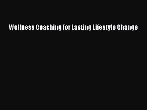 Read Wellness Coaching for Lasting Lifestyle Change Ebook Online