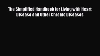 Download The Simplified Handbook for Living with Heart Disease and Other Chronic Diseases Ebook