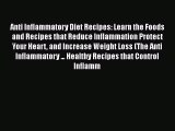 Read Anti Inflammatory Diet Recipes: Learn the Foods and Recipes that Reduce Inflammation Protect