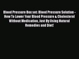 Read Blood Pressure Box set: Blood Pressure Solution - How To Lower Your Blood Pressure & Cholesterol