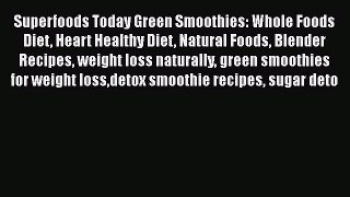 Read Superfoods Today Green Smoothies: Whole Foods Diet Heart Healthy Diet Natural Foods Blender