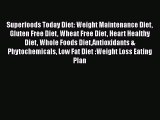 Read Superfoods Today Diet: Weight Maintenance Diet Gluten Free Diet Wheat Free Diet Heart