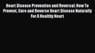 Download Heart Disease Prevention and Reversal: How To Prevent Cure and Reverse Heart Disease