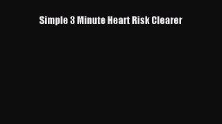 Read Simple 3 Minute Heart Risk Clearer Ebook Free