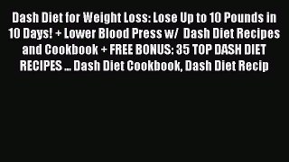 Read Dash Diet for Weight Loss: Lose Up to 10 Pounds in 10 Days! + Lower Blood Press w/  Dash