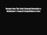 Read ‪Deeper Into The Soul: Beyond Dementia & Alzheimer's Toward Forgetfulness Care‬ Ebook