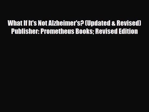Read ‪What If It's Not Alzheimer's? (Updated & Revised) Publisher: Prometheus Books Revised