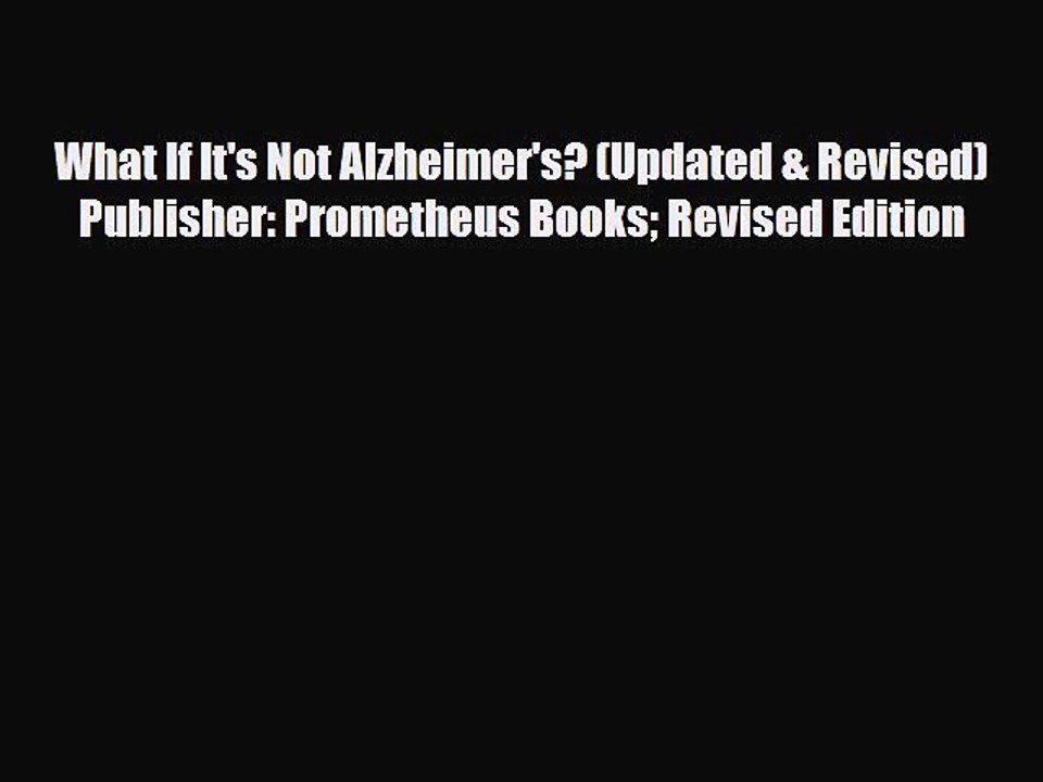 Read ‪What If It's Not Alzheimer's? (Updated & Revised) Publisher: Prometheus Books Revised
