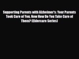 Download ‪Supporting Parents with Alzheimer's: Your Parents Took Care of You Now How Do You