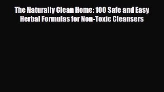 Read ‪The Naturally Clean Home: 100 Safe and Easy Herbal Formulas for Non-Toxic Cleansers‬