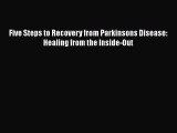 [PDF] Five Steps to Recovery from Parkinsons Disease: Healing from the Inside-Out [Download]