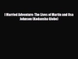 [PDF] I Married Adventure: The Lives of Martin and Osa Johnson (Kodansha Globe) [Read] Online