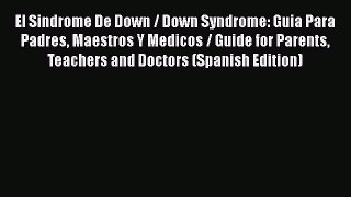[PDF] El Sindrome De Down / Down Syndrome: Guia Para Padres Maestros Y Medicos / Guide for