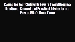 Read ‪Caring for Your Child with Severe Food Allergies: Emotional Support and Practical Advice