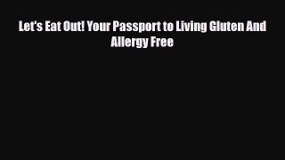 Read ‪Let's Eat Out! Your Passport to Living Gluten And Allergy Free‬ Ebook Free