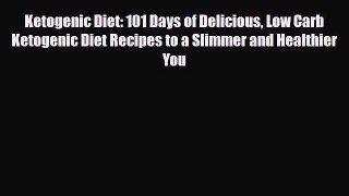 Read ‪Ketogenic Diet: 101 Days of Delicious Low Carb Ketogenic Diet Recipes to a Slimmer and