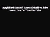[PDF] Angry White Pyjamas: A Scrawny Oxford Poet Takes Lessons From The Tokyo Riot Police [Download]