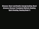 Download Disease: Heart and Health Energy healing Heart disease Disease Treatment (Holistic