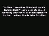Read The Blood Pressure Diet: 30 Recipes Proven for Lowering Blood Pressure Losing Weight and