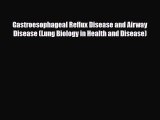 Read ‪Gastroesophageal Reflux Disease and Airway Disease (Lung Biology in Health and Disease)‬