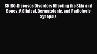 Read SKIBO-Diseases Disorders Affecting the Skin and Bones: A Clinical Dermatologic and Radiologic