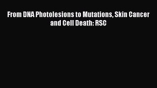 Read From DNA Photolesions to Mutations Skin Cancer and Cell Death: RSC Ebook Free