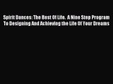 Read Spirit Dances: The Best Of Life.  A Nine Step Program To Designing And Achieving the Life
