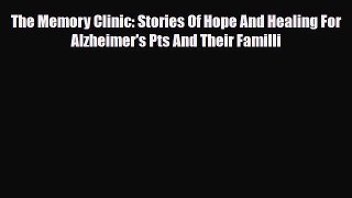 Read ‪The Memory Clinic: Stories Of Hope And Healing For Alzheimer's Pts And Their Familli‬
