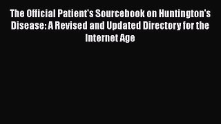 [PDF] The Official Patient's Sourcebook on Huntington's Disease: A Revised and Updated Directory