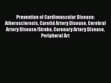 Read Prevention of Cardiovascular Disease: Atherosclerosis Carotid Artery Disease Cerebral